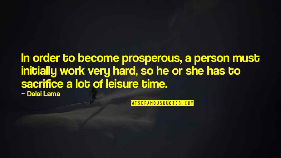 In Hard Time Quotes By Dalai Lama: In order to become prosperous, a person must