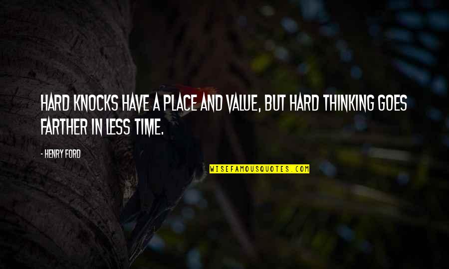 In Hard Time Quotes By Henry Ford: Hard knocks have a place and value, but