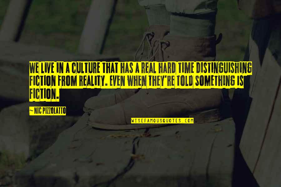 In Hard Time Quotes By Nic Pizzolatto: We live in a culture that has a