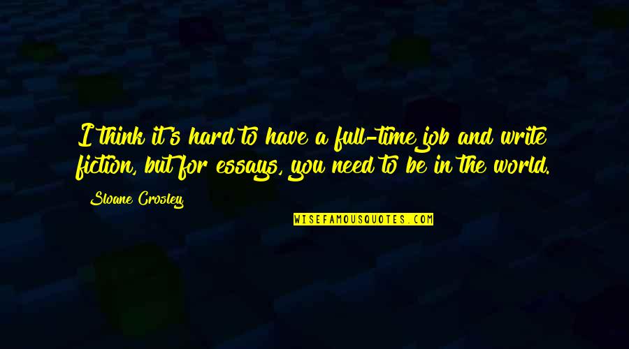 In Hard Time Quotes By Sloane Crosley: I think it's hard to have a full-time