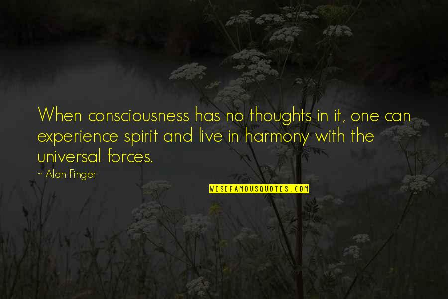 In Harmony Quotes By Alan Finger: When consciousness has no thoughts in it, one