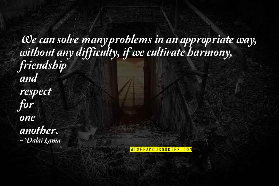 In Harmony Quotes By Dalai Lama: We can solve many problems in an appropriate