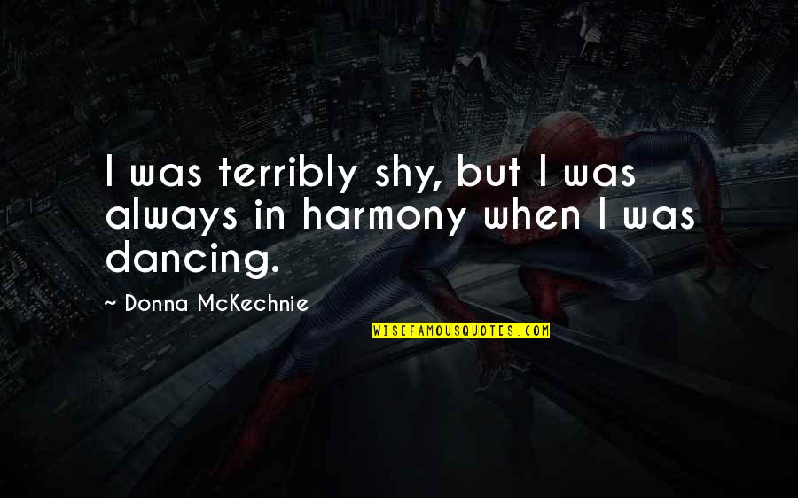 In Harmony Quotes By Donna McKechnie: I was terribly shy, but I was always