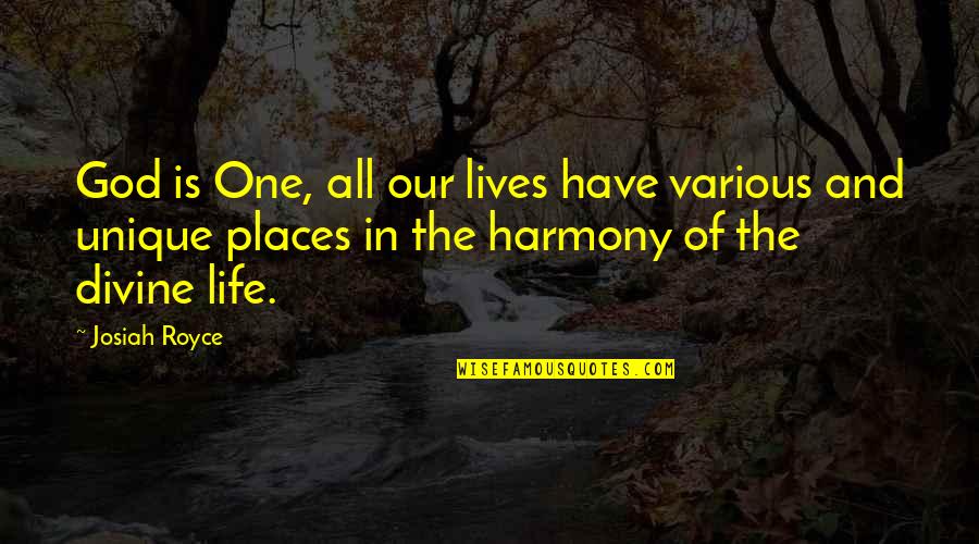 In Harmony Quotes By Josiah Royce: God is One, all our lives have various