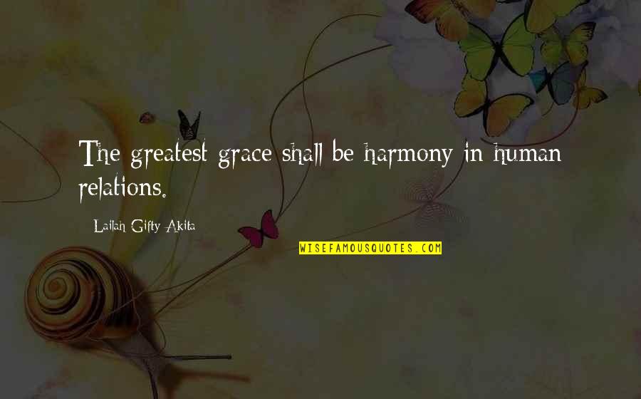 In Harmony Quotes By Lailah Gifty Akita: The greatest grace shall be harmony in human