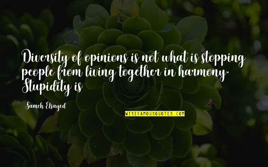 In Harmony Quotes By Sameh Elsayed: Diversity of opinions is not what is stopping