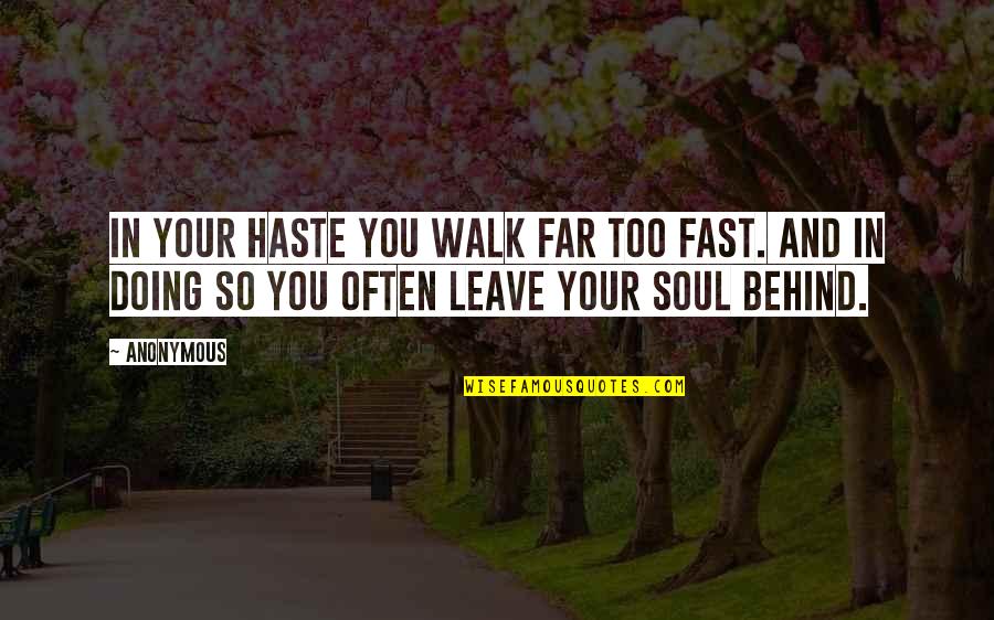 In Haste Quotes By Anonymous: In your haste you walk far too fast.
