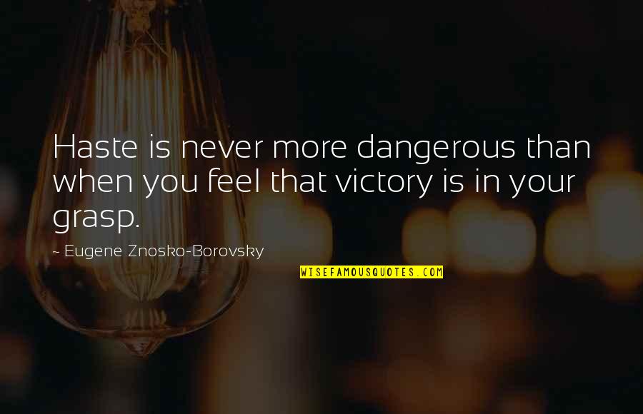In Haste Quotes By Eugene Znosko-Borovsky: Haste is never more dangerous than when you