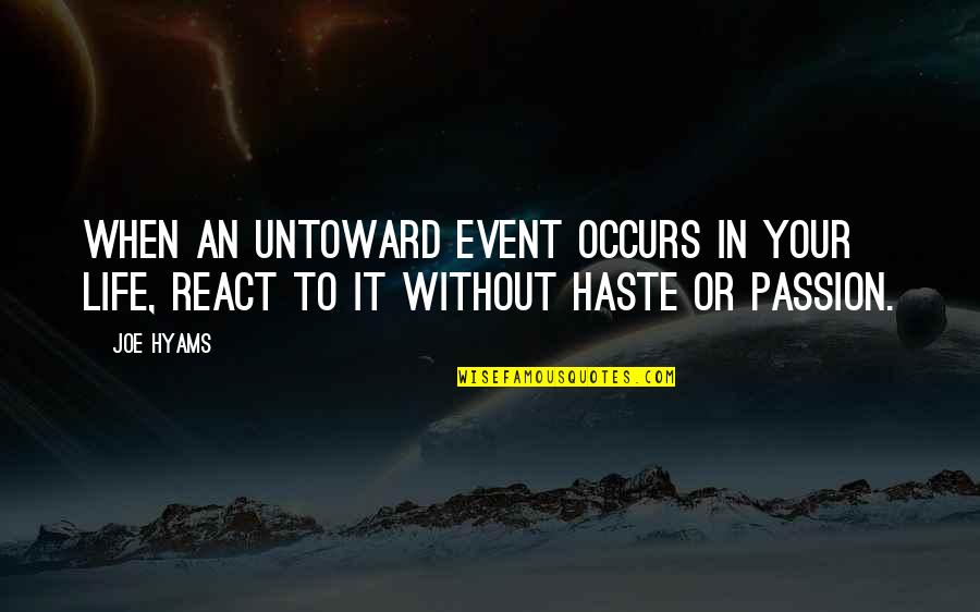 In Haste Quotes By Joe Hyams: When an untoward event occurs in your life,