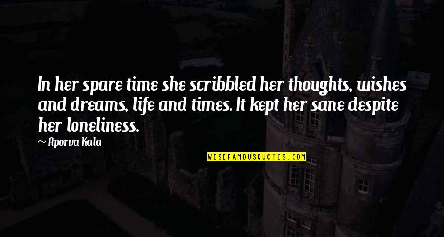 In Her Dreams Quotes By Aporva Kala: In her spare time she scribbled her thoughts,