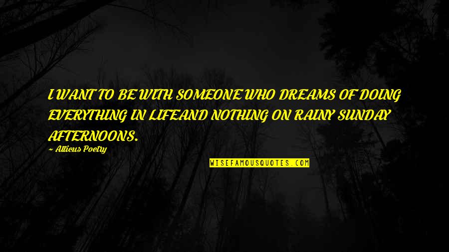 In Her Dreams Quotes By Atticus Poetry: I WANT TO BE WITH SOMEONE WHO DREAMS