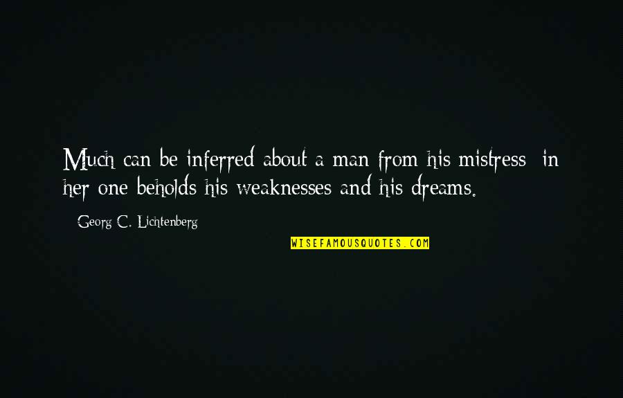 In Her Dreams Quotes By Georg C. Lichtenberg: Much can be inferred about a man from In Her Dreams Quotes By Georg C. Lichtenberg: Much can be inferred about a man from