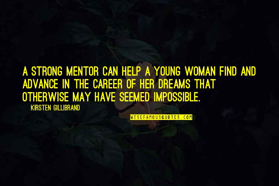 In Her Dreams Quotes By Kirsten Gillibrand: A strong mentor can help a young woman