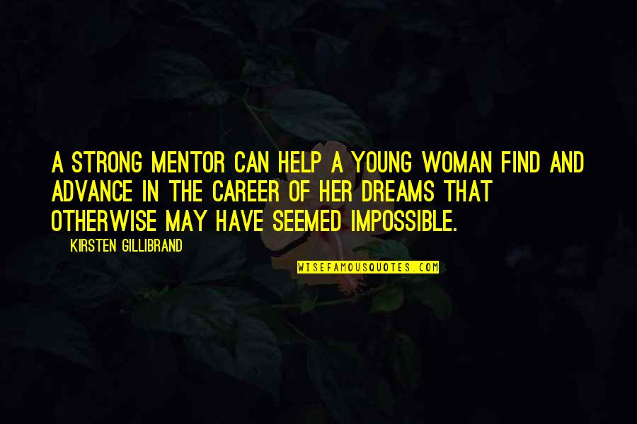 In Her Dreams Quotes By Kirsten Gillibrand: A strong mentor can help a young woman In Her Dreams Quotes By Kirsten Gillibrand: A strong mentor can help a young woman