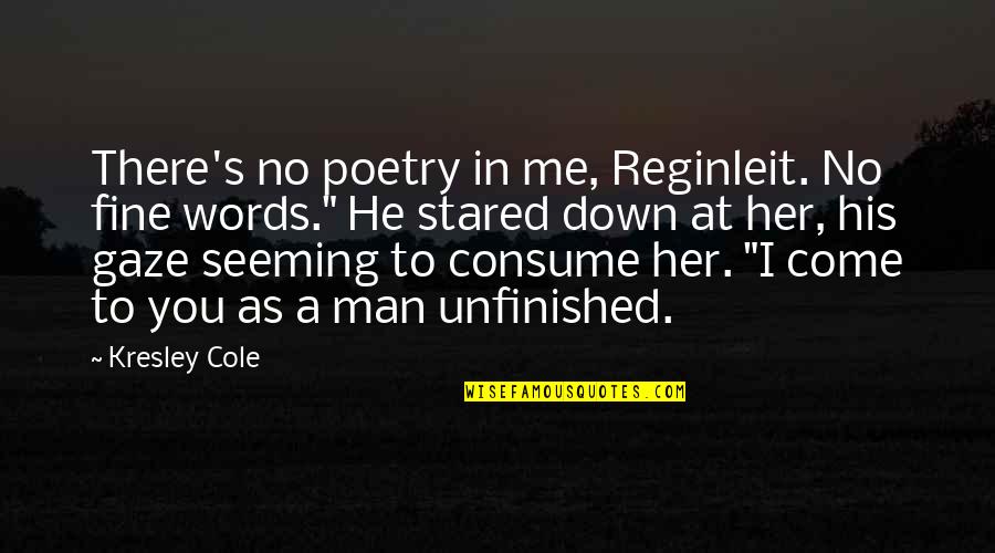 In Her Dreams Quotes By Kresley Cole: There's no poetry in me, Reginleit. No fine
