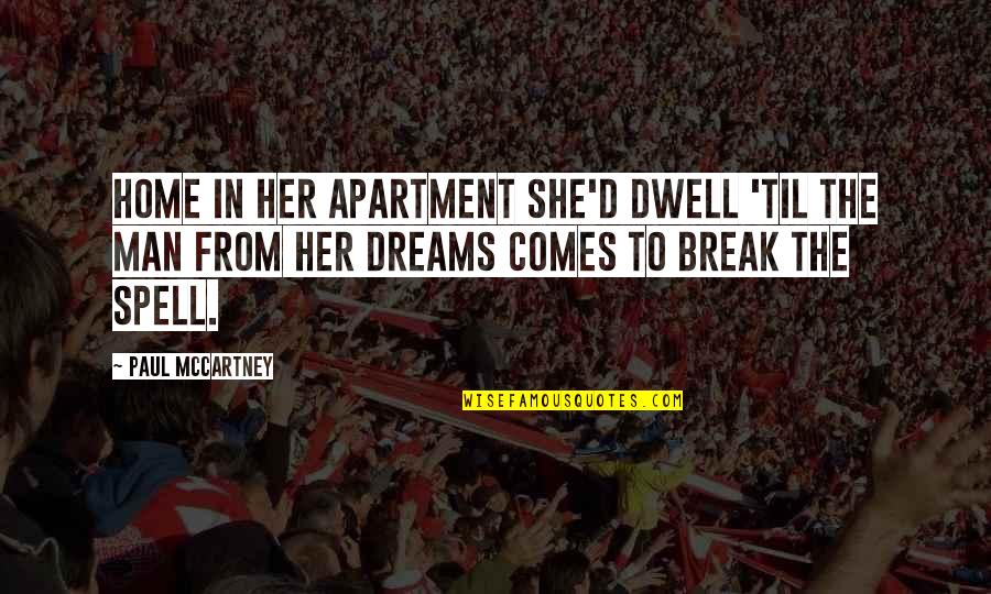 In Her Dreams Quotes By Paul McCartney: Home in her apartment she'd dwell 'til the