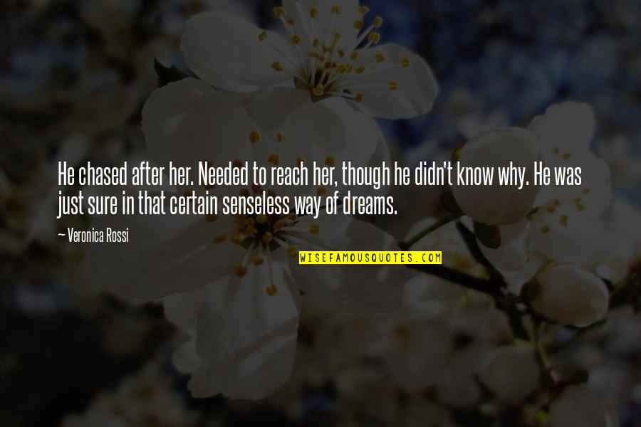 In Her Dreams Quotes By Veronica Rossi: He chased after her. Needed to reach her,