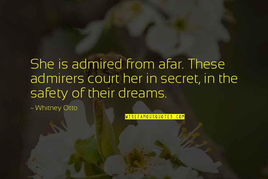 In Her Dreams Quotes By Whitney Otto: She is admired from afar. These admirers court