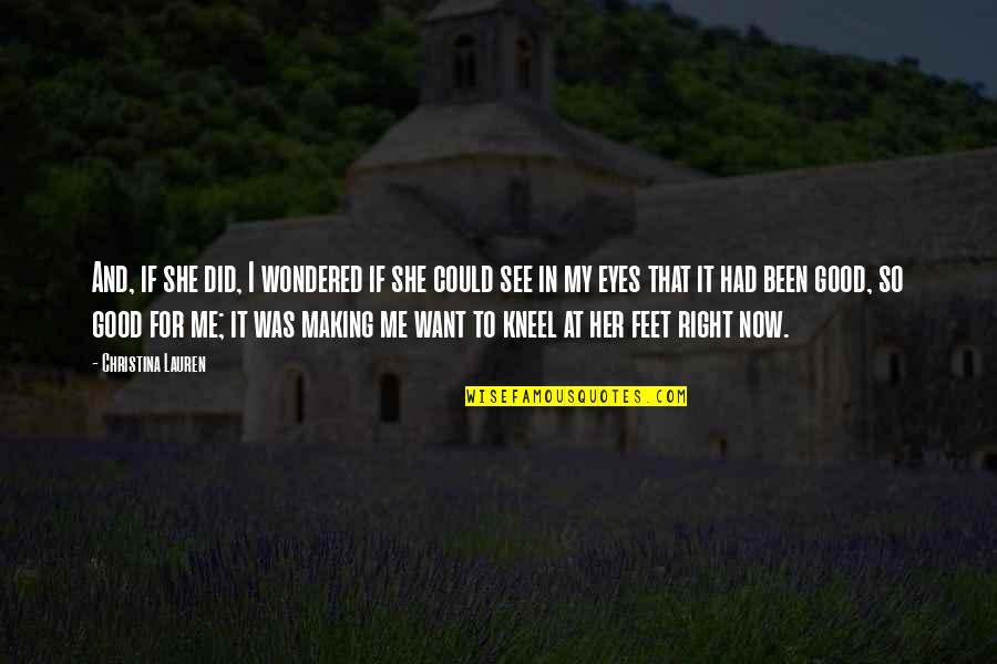 In Her Eyes Quotes By Christina Lauren: And, if she did, I wondered if she