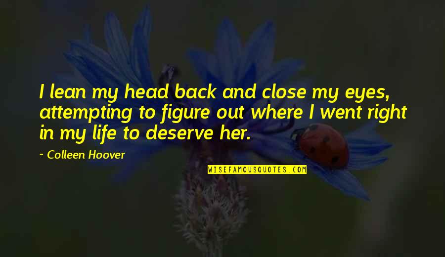 In Her Eyes Quotes By Colleen Hoover: I lean my head back and close my