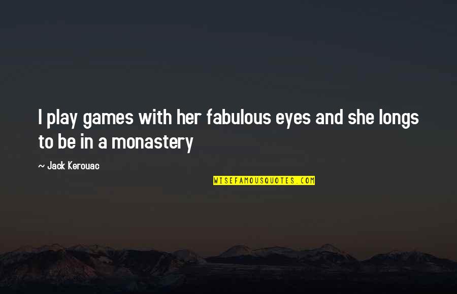 In Her Eyes Quotes By Jack Kerouac: I play games with her fabulous eyes and