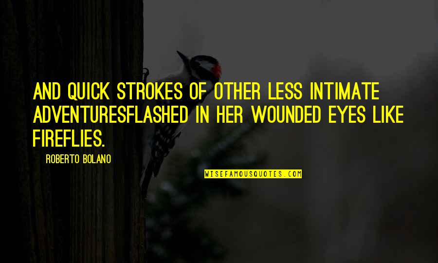 In Her Eyes Quotes By Roberto Bolano: And quick strokes of other less intimate adventuresFlashed