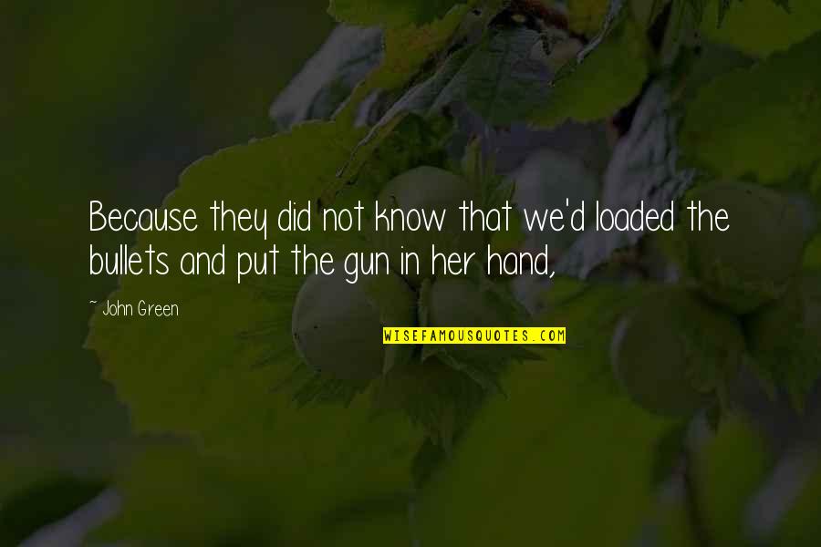 In Her Hand Quotes By John Green: Because they did not know that we'd loaded