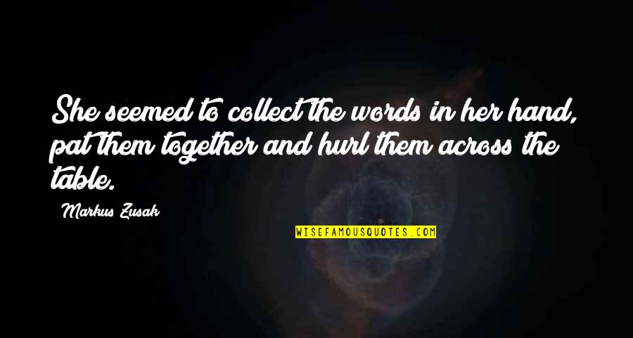 In Her Hand Quotes By Markus Zusak: She seemed to collect the words in her