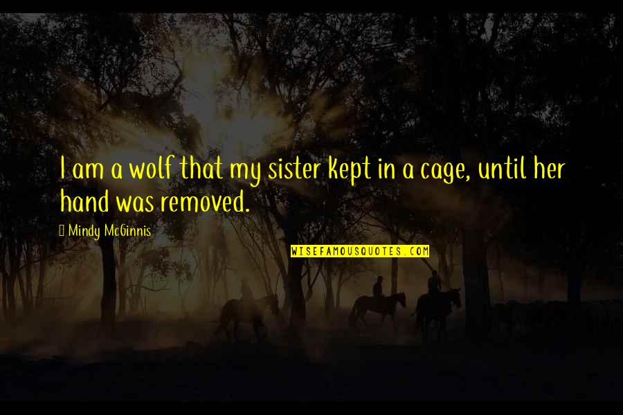 In Her Hand Quotes By Mindy McGinnis: I am a wolf that my sister kept