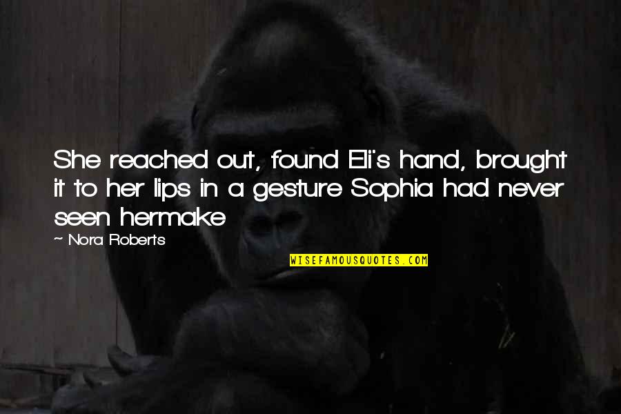 In Her Hand Quotes By Nora Roberts: She reached out, found Eli's hand, brought it