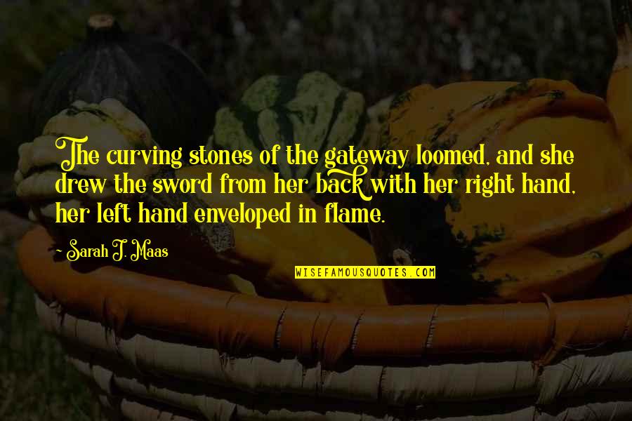 In Her Hand Quotes By Sarah J. Maas: The curving stones of the gateway loomed, and