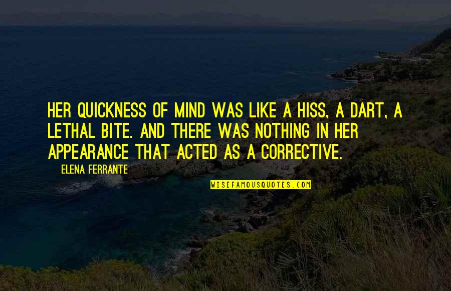 In Her Mind Quotes By Elena Ferrante: Her quickness of mind was like a hiss,