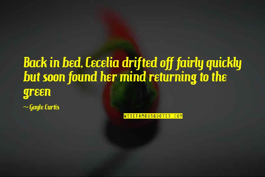 In Her Mind Quotes By Gayle Curtis: Back in bed, Cecelia drifted off fairly quickly