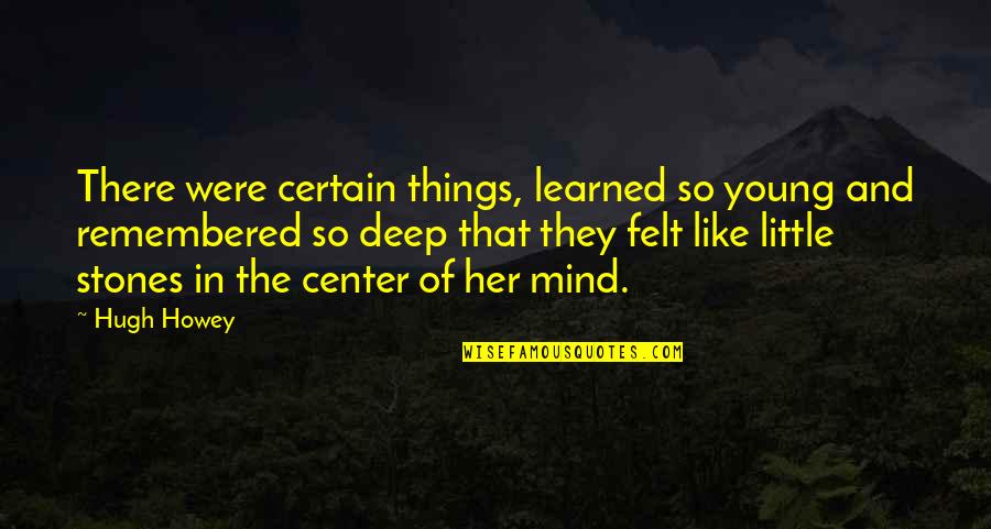 In Her Mind Quotes By Hugh Howey: There were certain things, learned so young and