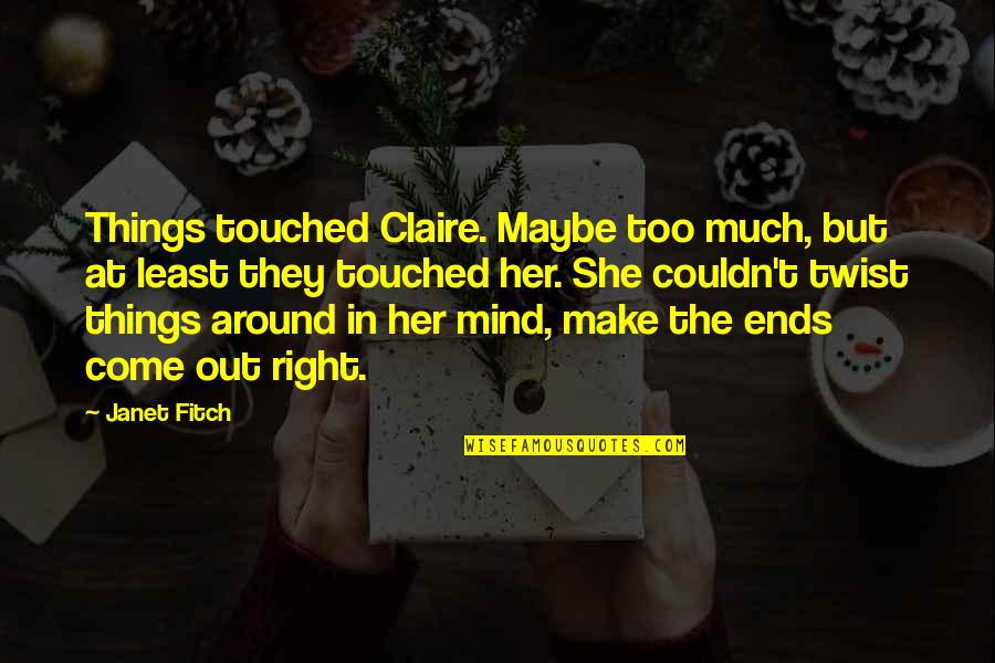 In Her Mind Quotes By Janet Fitch: Things touched Claire. Maybe too much, but at