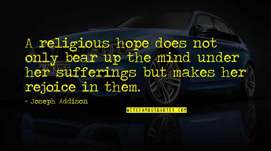 In Her Mind Quotes By Joseph Addison: A religious hope does not only bear up