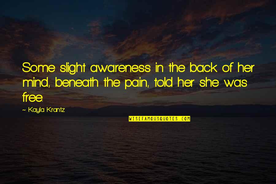 In Her Mind Quotes By Kayla Krantz: Some slight awareness in the back of her