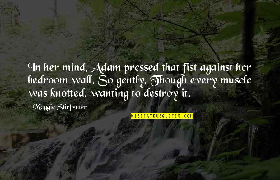 In Her Mind Quotes By Maggie Stiefvater: In her mind, Adam pressed that fist against