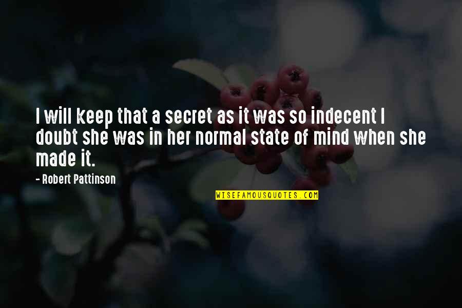 In Her Mind Quotes By Robert Pattinson: I will keep that a secret as it