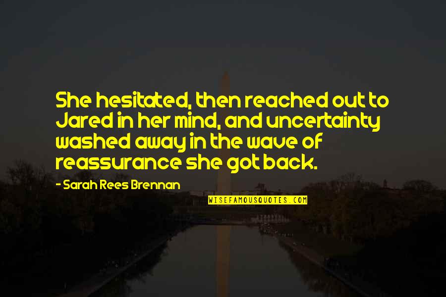 In Her Mind Quotes By Sarah Rees Brennan: She hesitated, then reached out to Jared in