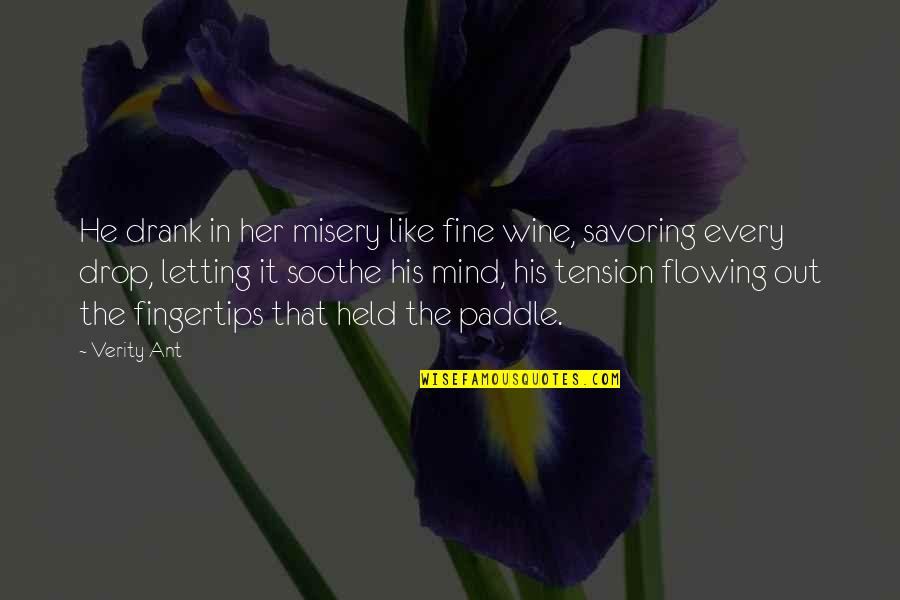 In Her Mind Quotes By Verity Ant: He drank in her misery like fine wine,