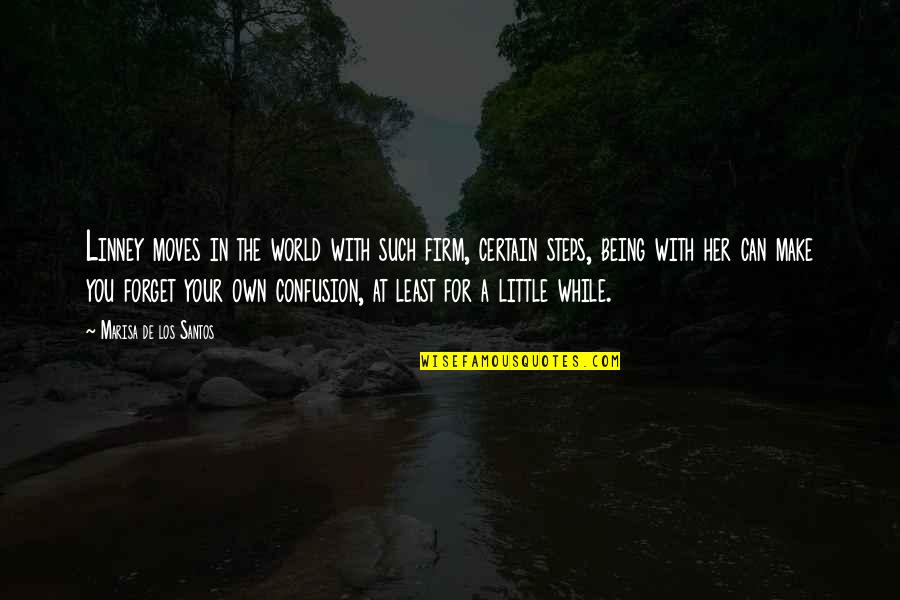 In Her Own World Quotes By Marisa De Los Santos: Linney moves in the world with such firm, In Her Own World Quotes By Marisa De Los Santos: Linney moves in the world with such firm,