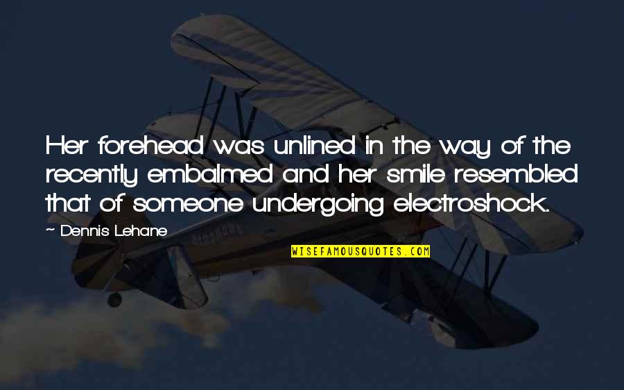In Her Smile Quotes By Dennis Lehane: Her forehead was unlined in the way of