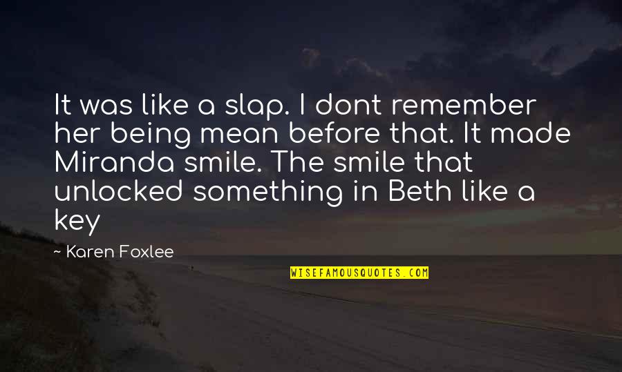 In Her Smile Quotes By Karen Foxlee: It was like a slap. I dont remember