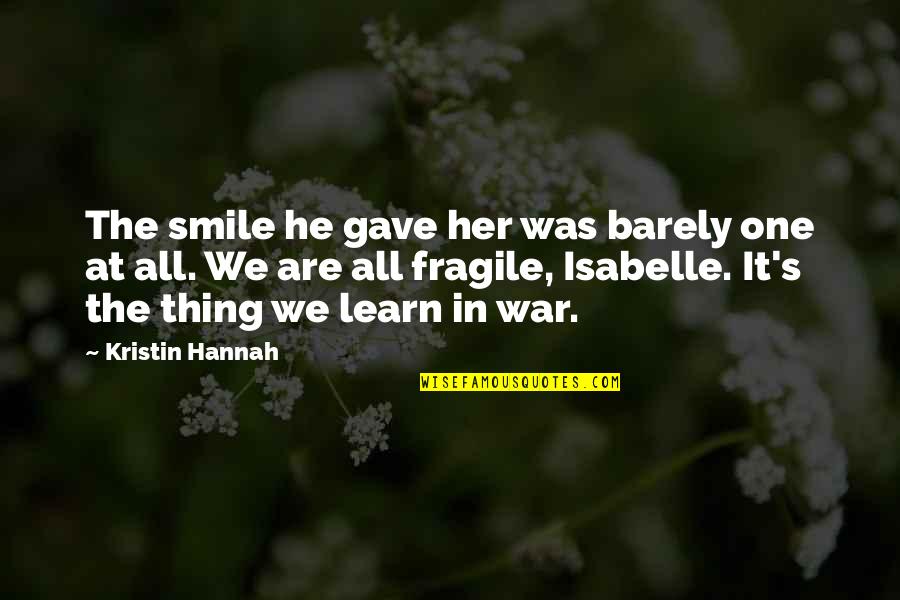 In Her Smile Quotes By Kristin Hannah: The smile he gave her was barely one