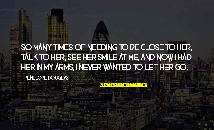 In Her Smile Quotes By Penelope Douglas: So many times of needing to be close