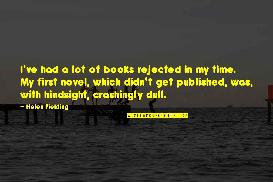 In Hindsight Quotes By Helen Fielding: I've had a lot of books rejected in In Hindsight Quotes By Helen Fielding: I've had a lot of books rejected in