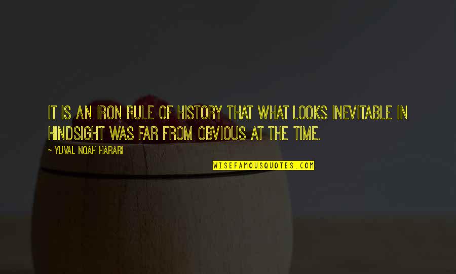 In Hindsight Quotes By Yuval Noah Harari: It is an iron rule of history that In Hindsight Quotes By Yuval Noah Harari: It is an iron rule of history that