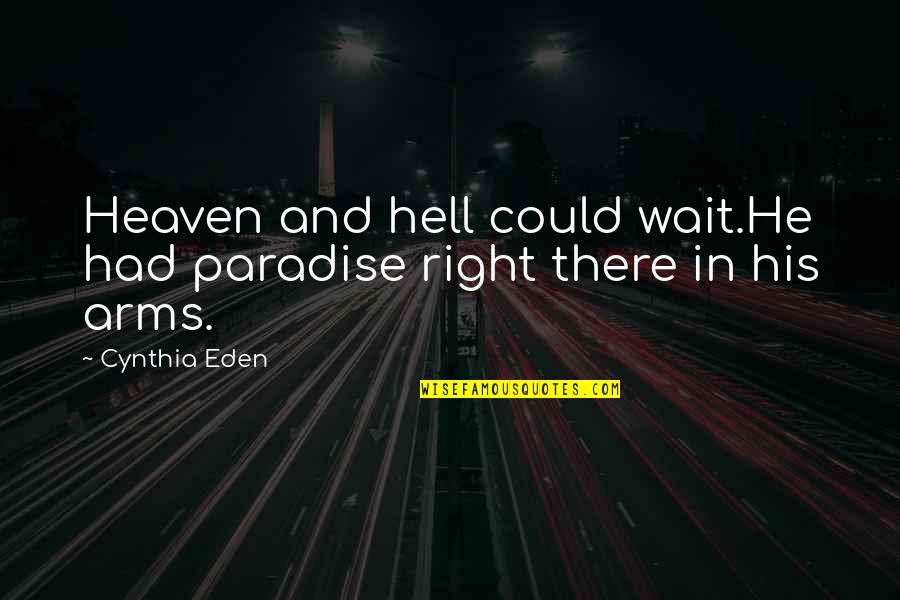 In His Arms Quotes By Cynthia Eden: Heaven and hell could wait.He had paradise right