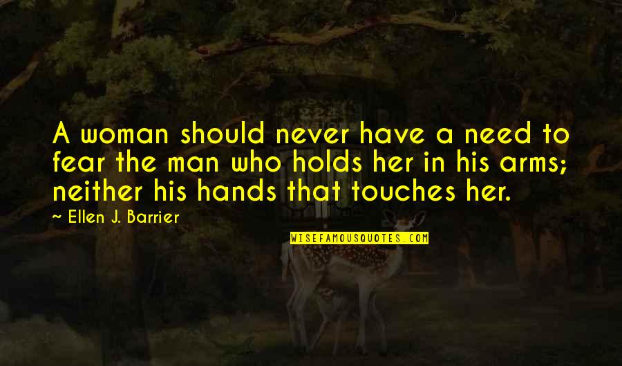 In His Arms Quotes By Ellen J. Barrier: A woman should never have a need to In His Arms Quotes By Ellen J. Barrier: A woman should never have a need to